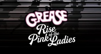 GREASE: RISE OF THE PINK LADIES